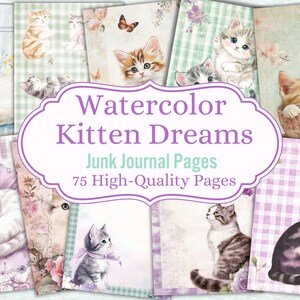 以下が含まれることがあります： 「Watercolor Kitten Dreams」と題された水彩ジャンクジャーナルページのコレクション。ページには、さまざまなポーズのかわいい子猫のイラストが描かれており、ソフトパステルカラーの背景とフローラルのアクセントが施されています。テキストは75枚の高品質ページを示しています。
