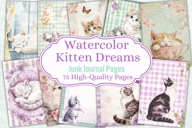 以下が含まれることがあります： 「Watercolor Kitten Dreams」と題された水彩ジャンクジャーナルページのコレクション。ページには、さまざまなポーズのかわいい子猫のイラストが描かれており、ソフトパステルカラーの背景とフローラルのアクセントが施されています。テキストは75枚の高品質ページを示しています。