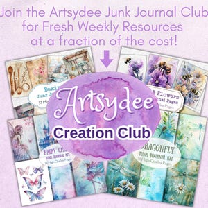 May include: Image promoting the Artsydee Creation Club, featuring various junk journal kits. The image includes text: "Join the Artsydee Junk Journal Club for Fresh Weekly Resources at a fraction of the cost!" and showcases journal pages with themes like baking, fairies, and dragonflies.