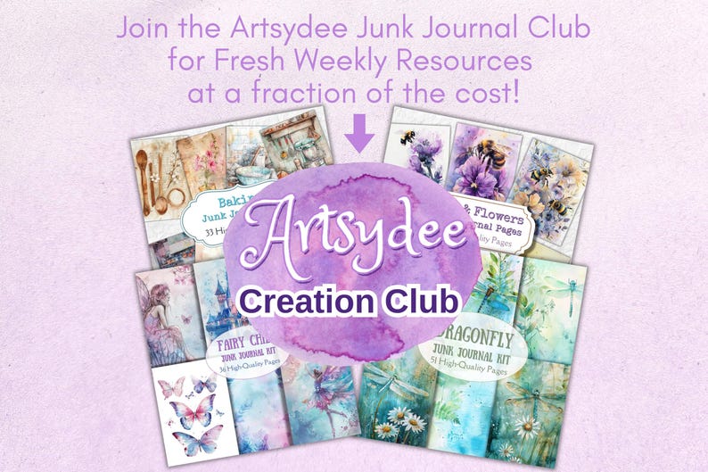 May include: Image promoting the Artsydee Creation Club, featuring various junk journal kits. The image includes text: "Join the Artsydee Junk Journal Club for Fresh Weekly Resources at a fraction of the cost!" and showcases journal pages with themes like baking, fairies, and dragonflies.