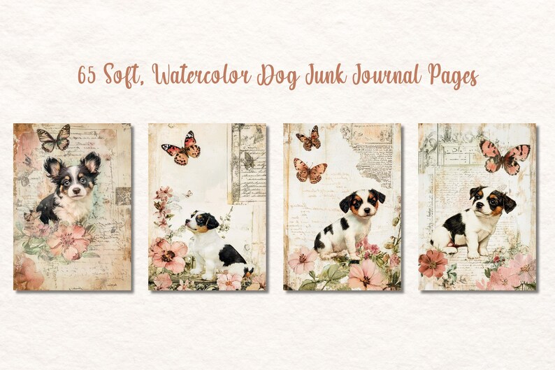 May include: Four watercolor dog junk journal pages with puppies, butterflies, and flowers. The pages have a vintage aesthetic with a beige background and the text "65 Soft, Watercolor Dog Junk Journal Pages".