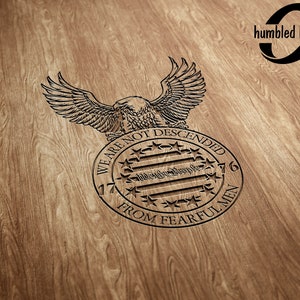 Eagle We Are Not Descended From Fearful Men 1776 We The People SVG file Laser Engraving PNG Illustrator Digital File Only
