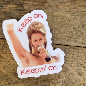 Keep on, Keepin&#39; on. Joe Dirt Sticker