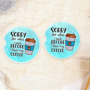 Sorry for what i have said before i had coffee Sandstone Car coasters, coasters, cup holder, coffee, decorations for car