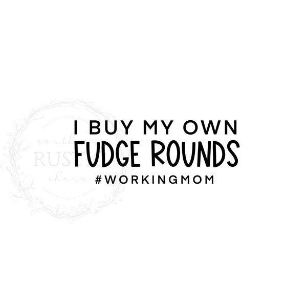 I Buy My Own Fudge Rounds Working Mom