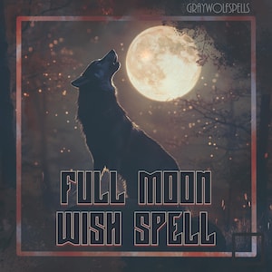 May include: A dark silhouette of a wolf howling at a full moon, with the text "FULL MOON WISH SPELL" in a stylized font. The background features a forest scene with a soft, glowing light.