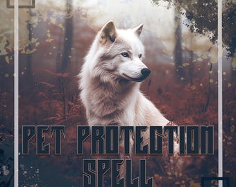 May include: A white wolf with blue eyes sits in a forest setting with a grunge effect. The text "PET PROTECTION SPELL" is in the foreground.