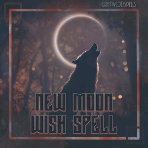 May include: A black wolf howls at the new moon in a dark forest. The text "NEW MOON WISH SPELL" is in the foreground.