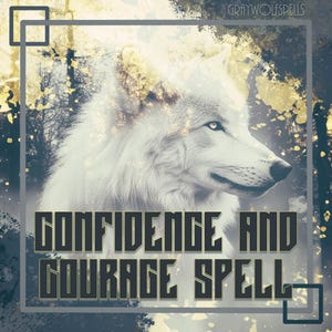 May include: A white wolf with blue eyes is featured in a digital art image with a gray background. The text "CONFIDENCE AND COURAGE SPELL" is written in black letters with a yellow outline.