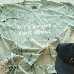 Let&#39;s go get that dino! | Comfort Colors Shirt