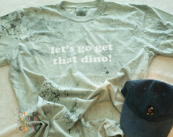 Let's go get that dino! | Comfort Colors Shirt