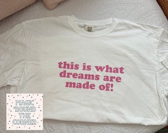 This Is What Dreams Are Made Of!, Comfort Colors, Concert, Theme Park Shirt