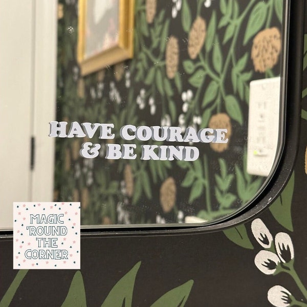 Have courage & be kind | vinyl decal