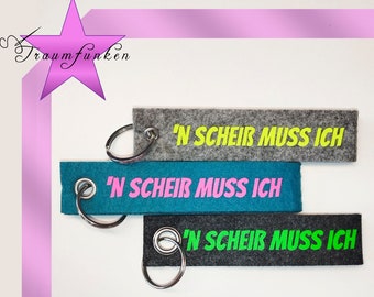 Schlüsselanhänger aus Filz / Spruch / Statement / "n Scheiß muss ich"