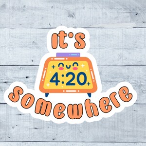 It&#39;s 4:20 Somewhere Sticker | Waterproof Vinyl Sticker | Laptop Decal | Notebook Sticker | Stoner Quotes