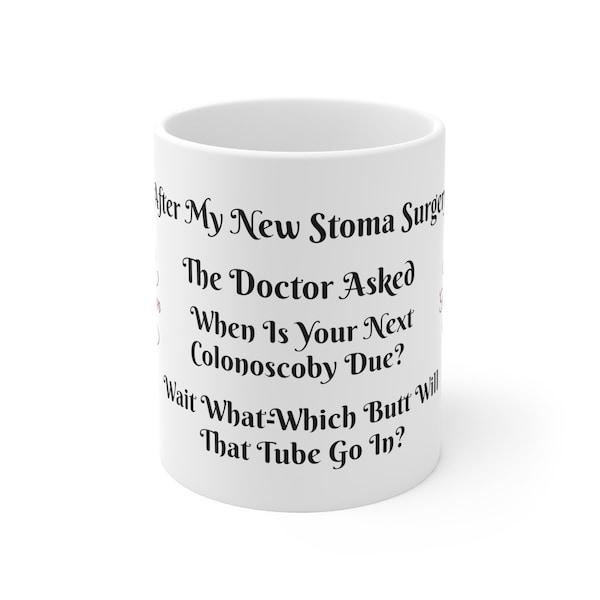 Ceramic Mug 11oz-After My Stoma Surgery-When Is Your Next Colonsocopy-Wait-What?