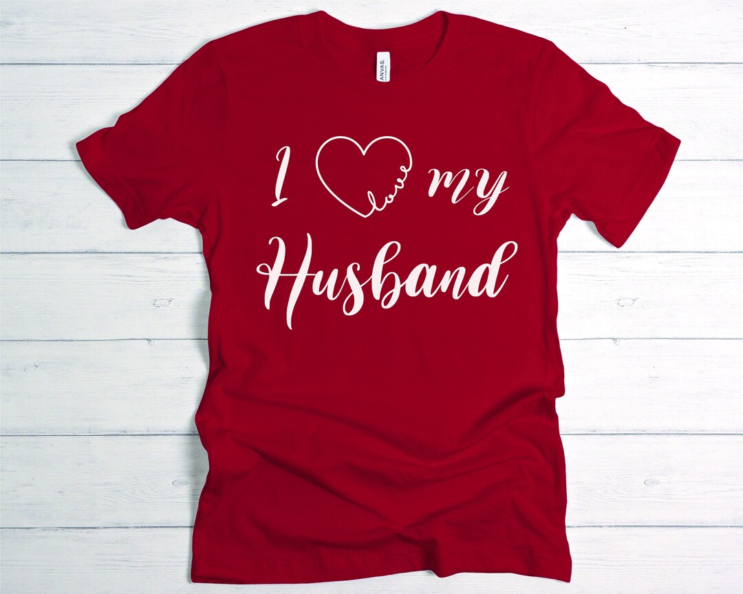I Love My Husband T Shirt I Love My Wife T Shirt Wife Shirt Etsy