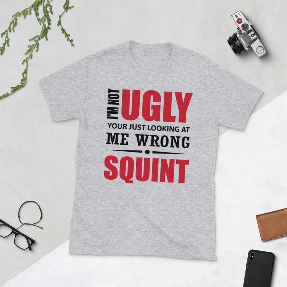 I'm not ugly Tshirt Unisex Tshirt Fun Shirt Etsy