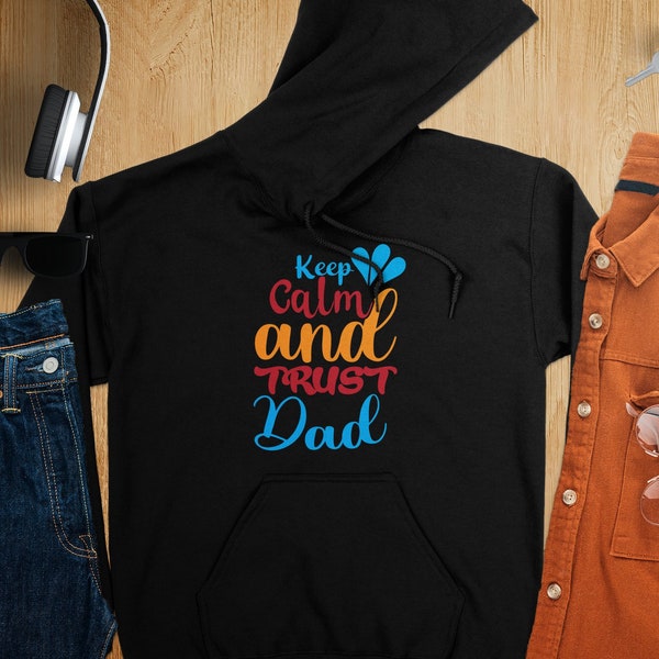 Keep Calm and Trust Dad Colorful Lettering Hoodie, Inspirational Dad Quote, Father's Day Gift, Best Gifts for Dad, Father's Day Ideas