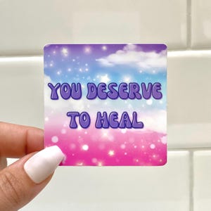 You Deserve to Heal Sticker: Weatherproof Mental Health Vinyl Decal