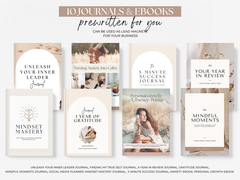 May include: A collection of 10 prewritten journals and ebooks for business owners. The covers feature calming colors and designs with titles like "Unleash Your Inner Leader Journal", "Mindset Mastery", "Turning Anxiety into Calm", "1 Year of Gratitude", "The 5-Minute Success Journal", "Personal Growth: A Journey Within", "The Your Year in Review Journal", and "The Mindful Moments Journal".