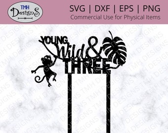 Young, Wild & Three Cake Topper SVG - 3rd Birthday SVG Digital Download eps dxf png