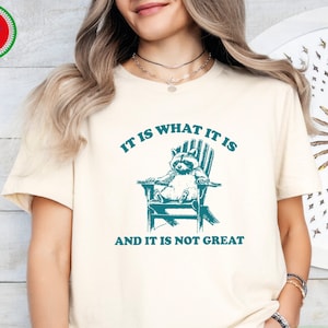 It Is What It Is And It Is Not Great Shirt, Raccoon Meme Shirt, Mental Health Shirt, Funny Meme