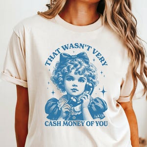 Comfort Colors® That Wasn&#39;t Very Cash Money Of You Shirt, Trendy Retro Funny Shirt, Retro Cute Girl Shirt, Sarcastic Women Shirt