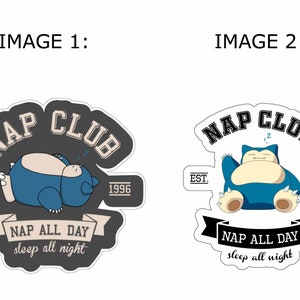 May include: A gray and black sticker with a cartoon Snorlax sleeping. The sticker says "Nap Club" in a black and white arc above the Snorlax. The sticker also says "Est. 1996" in a white rectangle on either side of the Snorlax. Below the Snorlax, there is a banner that says "Nap All Day" in black text on a white background. Below the banner, it says "Sleep All Night" in black text.