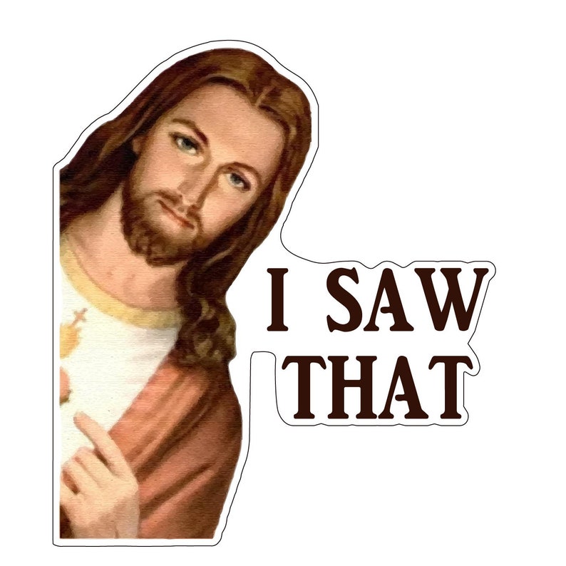 Jesus I Saw That /Buddy Christ Meme Art vinyl sticker /printed decal /label /poster for car van truck bumper, window, laptop, PS4, cellphone image 1