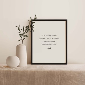 Burn a bridge, Ride at Dawn, Wall Print, Friendship, Mental health, Supportive, Standing up for yourself