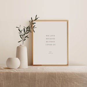 1 John 4:19 Wall Print, Printable Bible Verse, Scripture, Reminder and Encouragement, We Love because He first loved us