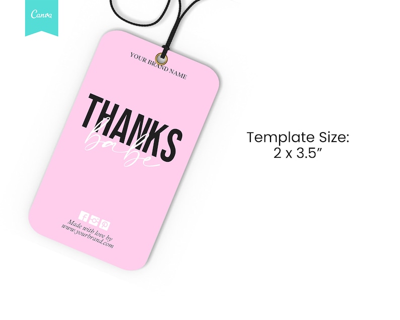 May include: A pink tag with the words "THANKS babe" in black and white. The tag has a black string and a gold grommet. The template size is 2 x 3.5 inches. The bottom of the tag has social media icons and a website address.