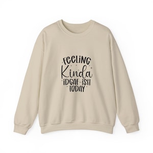 Feeling Kinda IDGAF-ish Today-tröja | Sassy Script Quote-tröja med halsringning