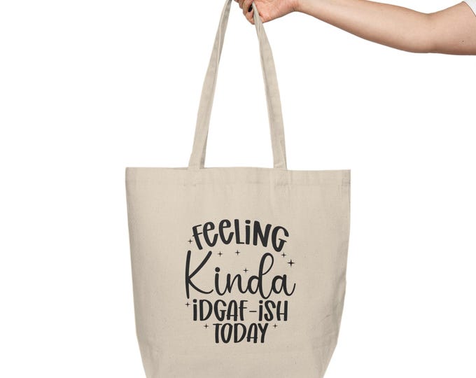 Feeling Kinda IDGAF-ish Today Canvas Tote | Funny Quote, Natural Cotton