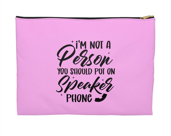 Im Not A Person You Should Put On Speaker Phone Accessory Pouch