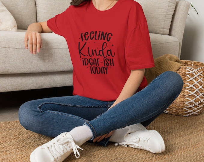 Feeling Kinda IDGAF-ish Today T-Shirt | Sassy Typography Tee