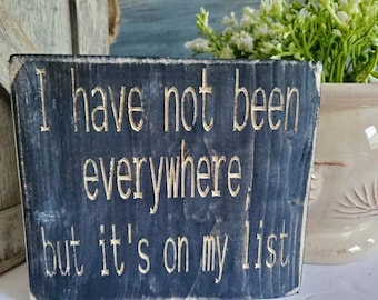 I Have Not Been Everywhere But It’s On My List | Wood Shelf Sitter | Gift | Travel Sign | Travel Lovers | Gift for Travelers | Explore Sign