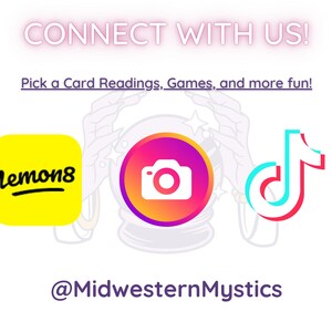 May include: A graphic with the text "CONNECT WITH US!" and "Pick a Card Readings, Games, and more fun!"  The graphic also includes three social media icons: a yellow square with the text "lemon8", a pink and orange circle with a camera icon, and a red and blue music note icon. The text "@MidwesternMystics" is at the bottom of the graphic.
