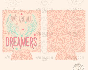 We all are dreamers Can cooler Template,Sublimation designs,Can Cooler Png, Beer hugger Design,Boho png, Boho Coozie, Hippie png, trendy png