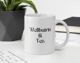 Wellbutrin and Tea-Coffee mugs, tea mugs, Best friend gifts, Ceramic mugs, Gift for her, gift for him, tea cup, funny gift, gifts, cup