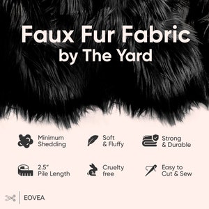 May include: Black faux fur fabric by the yard. Features include minimum shedding, soft and fluffy, strong and durable, 2.5 inches pile length, cruelty free, and easy to cut and sew.