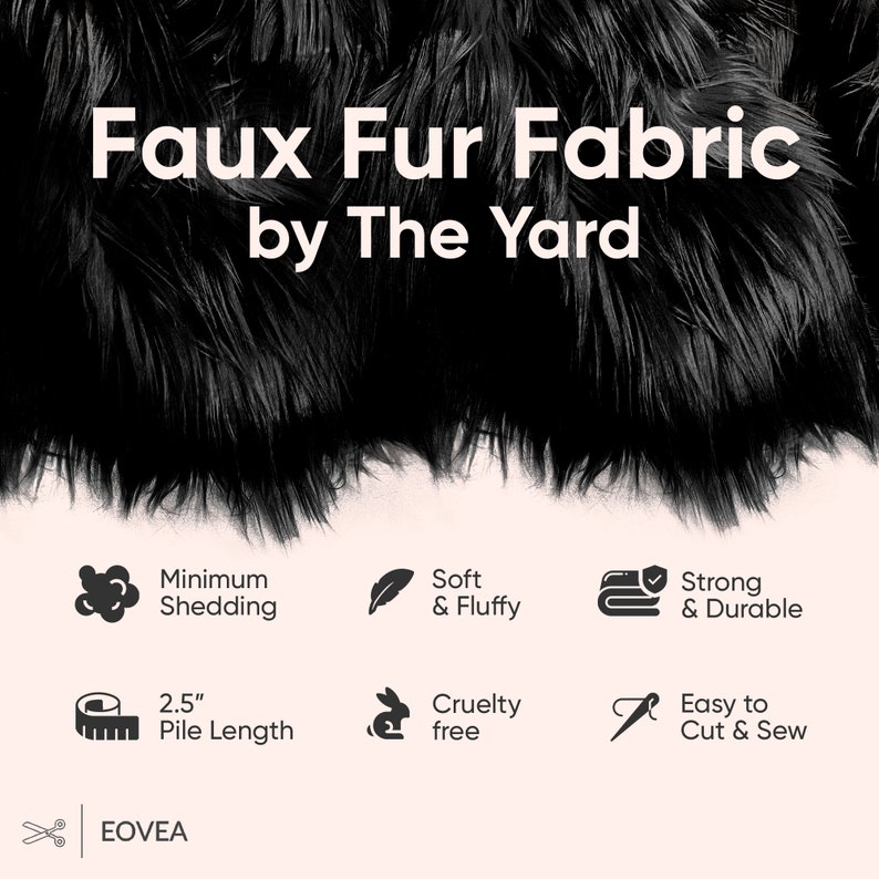 May include: Black faux fur fabric by the yard. Features include minimum shedding, soft and fluffy, strong and durable, 2.5 inches pile length, cruelty free, and easy to cut and sew.