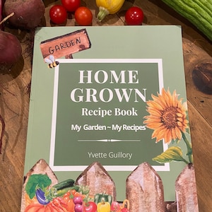 Home Grown Recipe Book My Garden-My Recipes