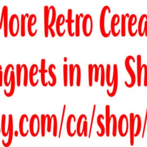 May include: Red text on a white background reads "More Retro Cereal Magnets in my Shop" followed by a link to the Etsy shop "https://www.etsy.com/ca/shop/TenkayCreations"