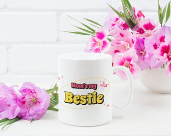 Mom's my Bestie Coffee Mug, Gift for Mom, Mother's Day Gift, Coffee Cup 11oz