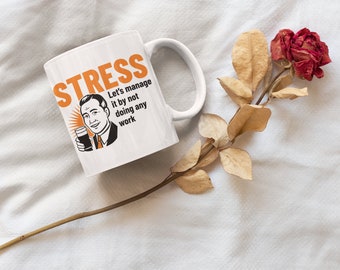 Stress Ceramic Mug, Coffee Cup with Quote, Gift for Him, Gift for Her, Coffee Mug, Ceramic Mug 11oz