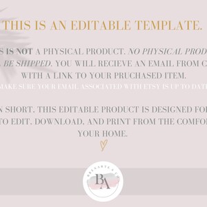 May include: Text overlay on a light pink background with a leaf pattern. The text reads: "This is an editable template. This is not a physical product. No physical product will be shipped. You will receive an email from Corjl with a link to your purchased item. (Make sure your email associated with Etsy is up to date) In short, this editable product is designed for you to edit, download, and print from the comfort of your home." A pink watercolor heart is at the bottom of the text. A logo with the letters "BA" in a circle is at the bottom right corner.