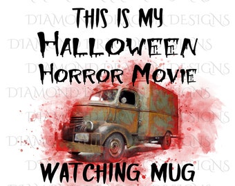Halloween SUBLIMATION Transfer, Fall, This Is My Halloween Horror Movie Watching Mug, Vintage, Truck, Blood Splatter, Ready To Press,