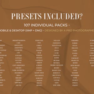 May include: A brown digital graphic featuring the text PRESETS INCLUDED? 107 INDIVIDUAL PACKS - MOBILE & DESKTOP (XMP + DNG) - DESIGNED BY A PRO PHOTOGRAPHER. Below this, a list of 107 words including 35MM, BRIGHT WEDDING, FAIRYTALE, ICELAND, and WINTER.